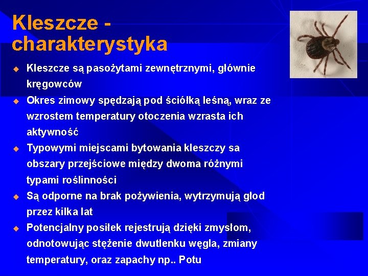 Kleszcze charakterystyka u Kleszcze są pasożytami zewnętrznymi, głównie kręgowców u Okres zimowy spędzają pod