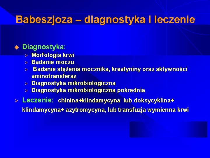 Babeszjoza – diagnostyka i leczenie u Diagnostyka: Ø Ø Ø Morfologia krwi Badanie moczu
