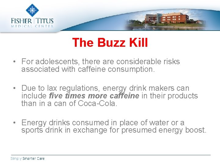 The Buzz Kill • For adolescents, there are considerable risks associated with caffeine consumption.