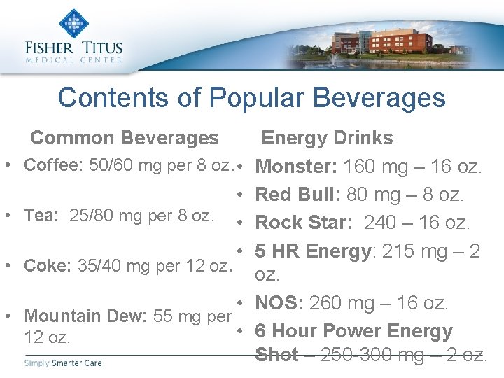 Contents of Popular Beverages Common Beverages • Coffee: 50/60 mg per 8 oz. •