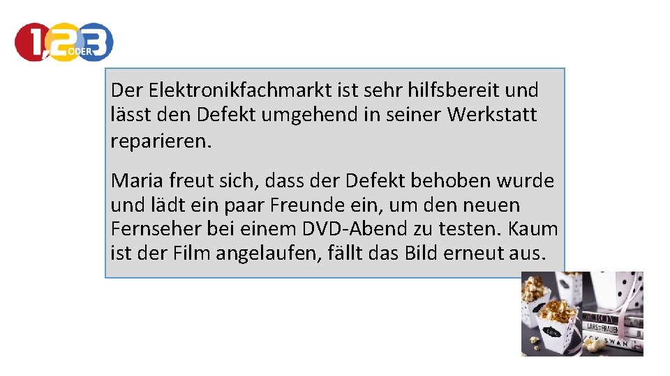 Der Elektronikfachmarkt ist sehr hilfsbereit und lässt den Defekt umgehend in seiner Werkstatt reparieren.