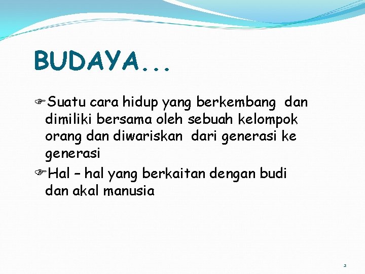 BUDAYA. . . Suatu cara hidup yang berkembang dan dimiliki bersama oleh sebuah kelompok