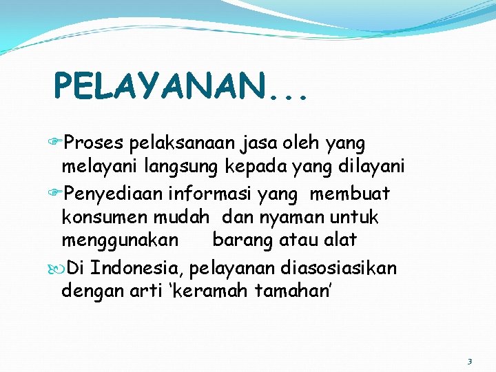 PELAYANAN. . . Proses pelaksanaan jasa oleh yang melayani langsung kepada yang dilayani Penyediaan