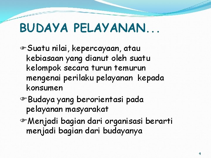 BUDAYA PELAYANAN. . . Suatu nilai, kepercayaan, atau kebiasaan yang dianut oleh suatu kelompok
