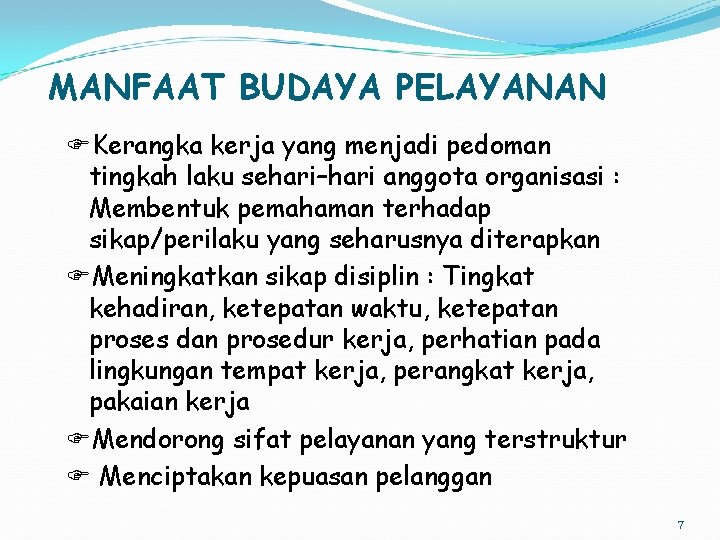 MANFAAT BUDAYA PELAYANAN Kerangka kerja yang menjadi pedoman tingkah laku sehari–hari anggota organisasi :