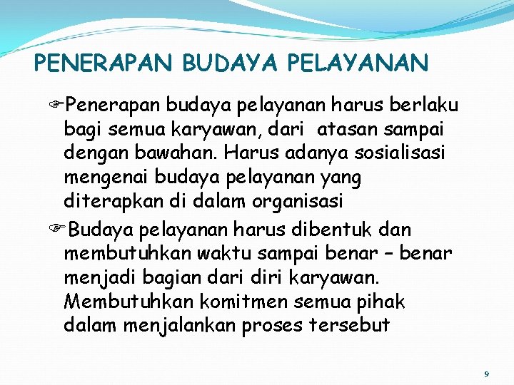 PENERAPAN BUDAYA PELAYANAN Penerapan budaya pelayanan harus berlaku bagi semua karyawan, dari atasan sampai