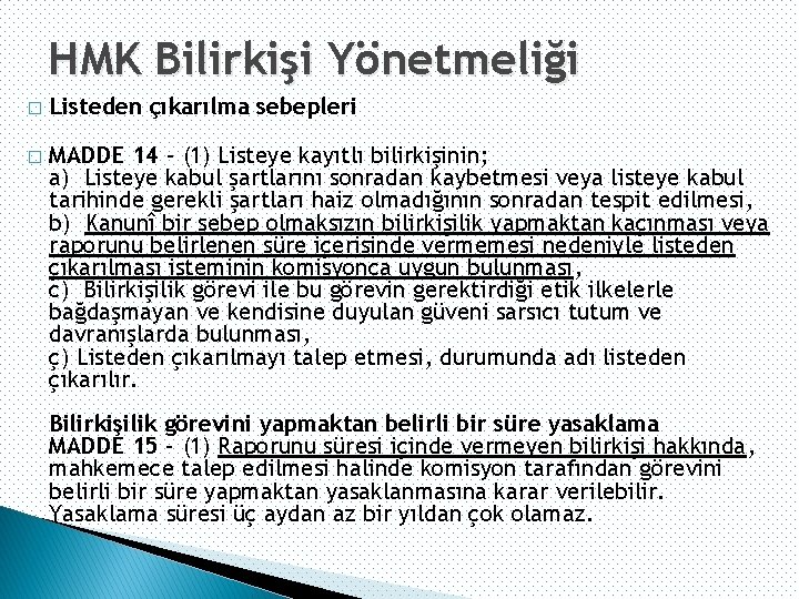 HMK Bilirkişi Yönetmeliği � Listeden çıkarılma sebepleri � MADDE 14 - (1) Listeye kayıtlı