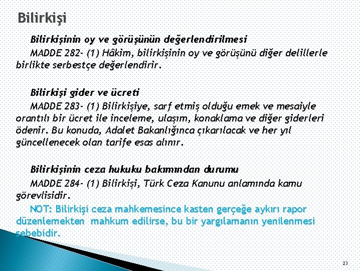 Bilirkişinin oy ve görüşünün değerlendirilmesi MADDE 282 - (1) Hâkim, bilirkişinin oy ve görüşünü