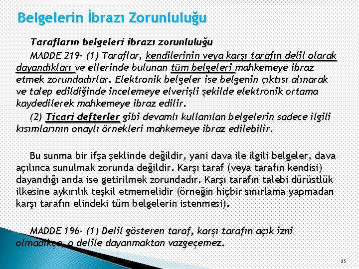 Belgelerin İbrazı Zorunluluğu Tarafların belgeleri ibrazı zorunluluğu MADDE 219 - (1) Taraflar, kendilerinin veya