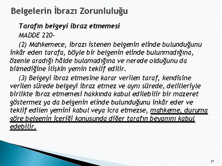 Belgelerin İbrazı Zorunluluğu Tarafın belgeyi ibraz etmemesi MADDE 220(2) Mahkemece, ibrazı istenen belgenin elinde