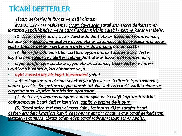 TİCARİ DEFTERLER Ticari defterlerin ibrazı ve delil olması MADDE 222 - (1) Mahkeme, ticari