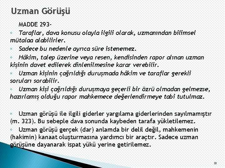 Uzman Görüşü MADDE 293◦ Taraflar, dava konusu olayla ilgili olarak, uzmanından bilimsel mütalaa alabilirler.