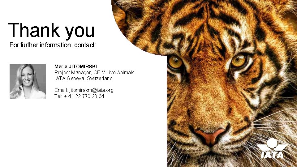 Thank you For further information, contact: Maria JITOMIRSKI Project Manager, CEIV Live Animals IATA