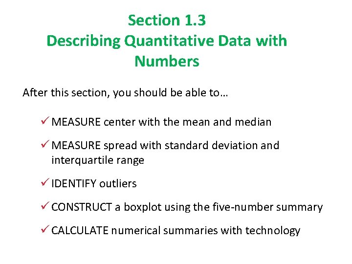 Section 1. 3 Describing Quantitative Data with Numbers After this section, you should be Section 1. 3 Describing Quantitative Data with Numbers After this section, you should be