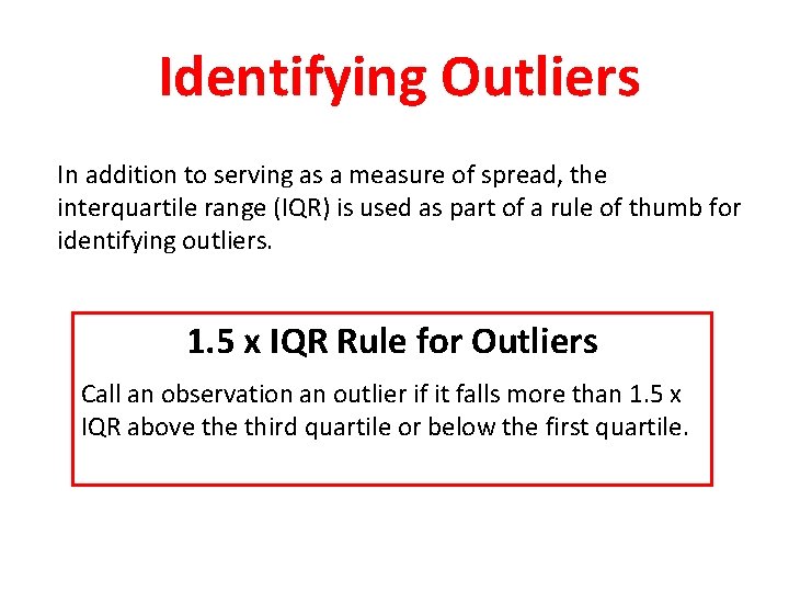 Identifying Outliers In addition to serving as a measure of spread, the interquartile range Identifying Outliers In addition to serving as a measure of spread, the interquartile range
