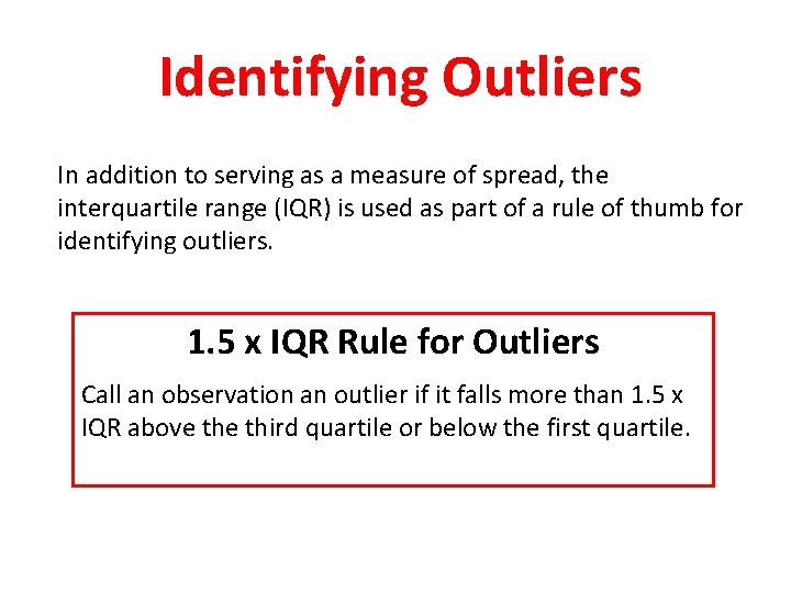 Identifying Outliers In addition to serving as a measure of spread, the interquartile range