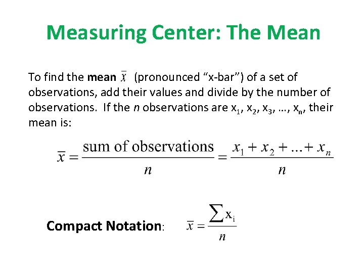 Measuring Center: The Mean To find the mean (pronounced “x-bar”) of a set of