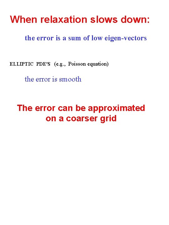 When relaxation slows down: the error is a sum of low eigen-vectors ELLIPTIC PDE'S