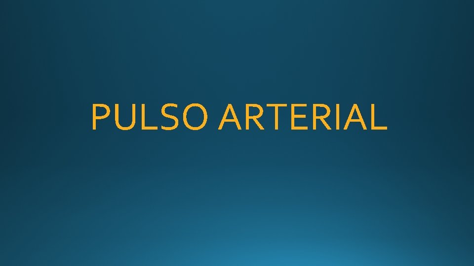 PULSO ARTERIAL PULSO ARTERIAL