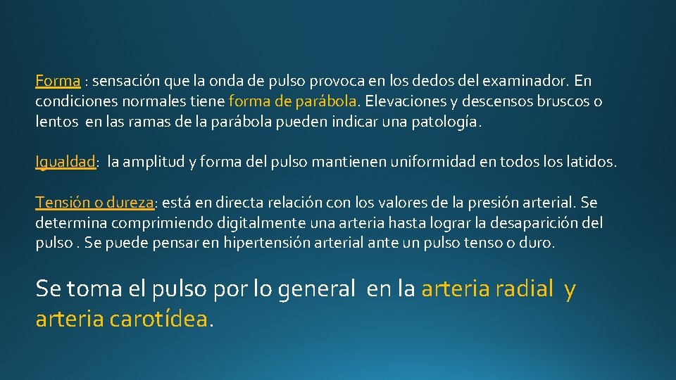 Forma : sensación que la onda de pulso provoca en los dedos del examinador. Forma : sensación que la onda de pulso provoca en los dedos del examinador.