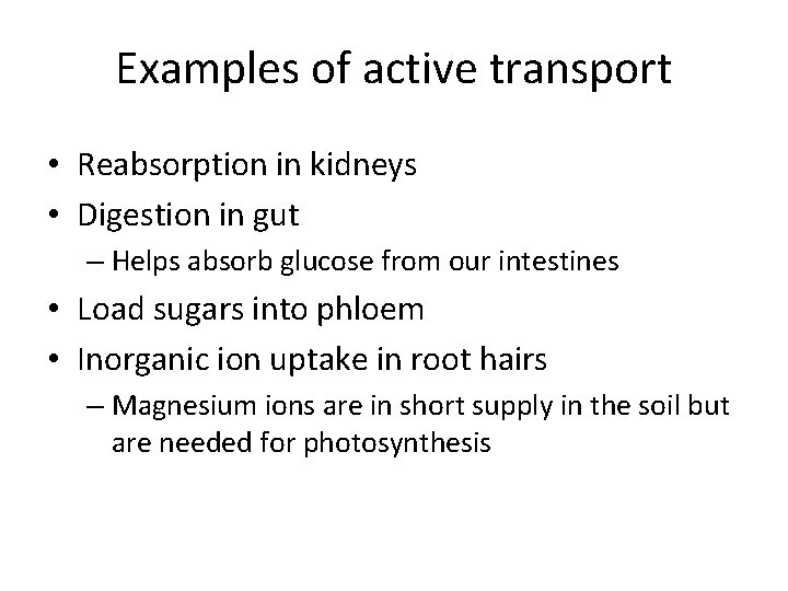 Examples of active transport • Reabsorption in kidneys • Digestion in gut – Helps