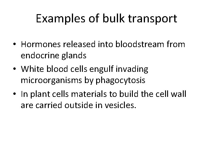 Examples of bulk transport • Hormones released into bloodstream from endocrine glands • White