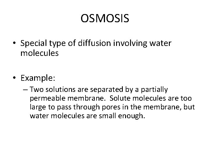 OSMOSIS • Special type of diffusion involving water molecules • Example: – Two solutions