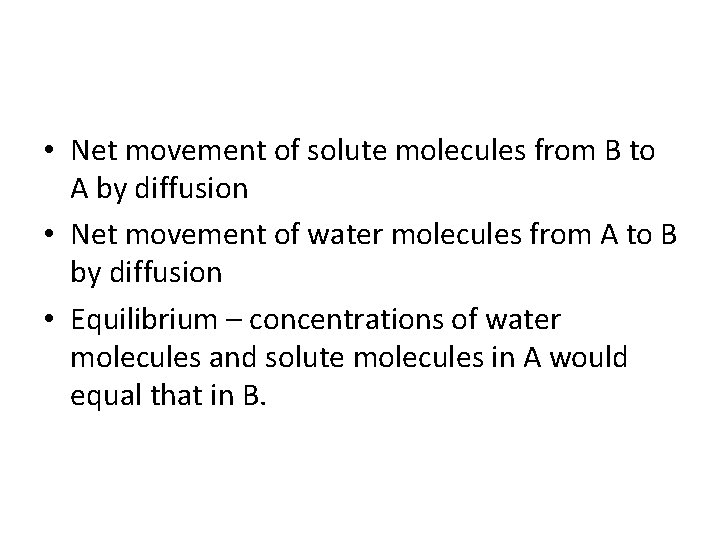  • Net movement of solute molecules from B to A by diffusion •