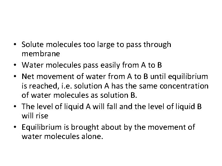  • Solute molecules too large to pass through membrane • Water molecules pass