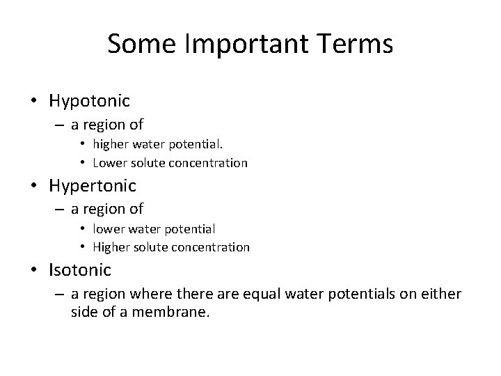 Some Important Terms • Hypotonic – a region of • higher water potential. •