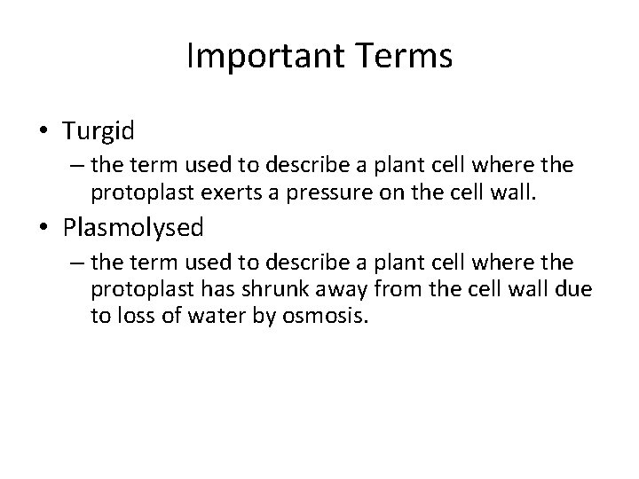 Important Terms • Turgid – the term used to describe a plant cell where
