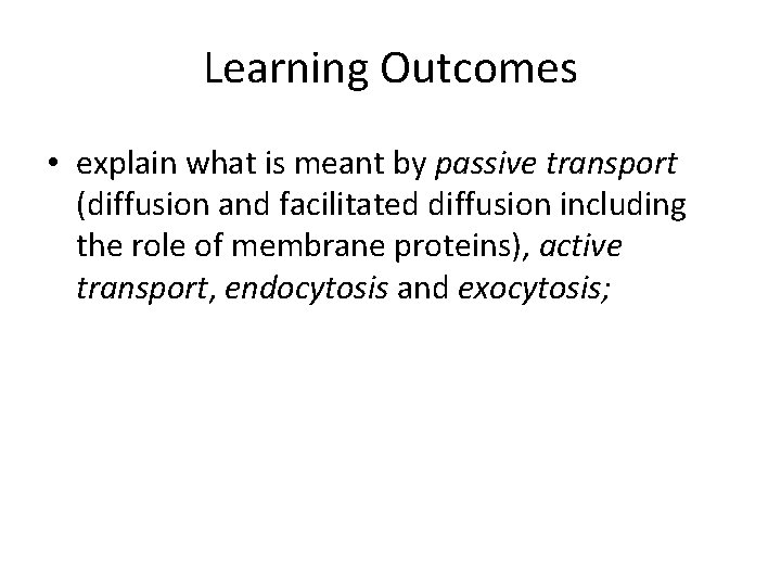 Learning Outcomes • explain what is meant by passive transport (diffusion and facilitated diffusion