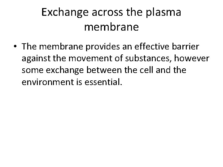 Exchange across the plasma membrane • The membrane provides an effective barrier against the