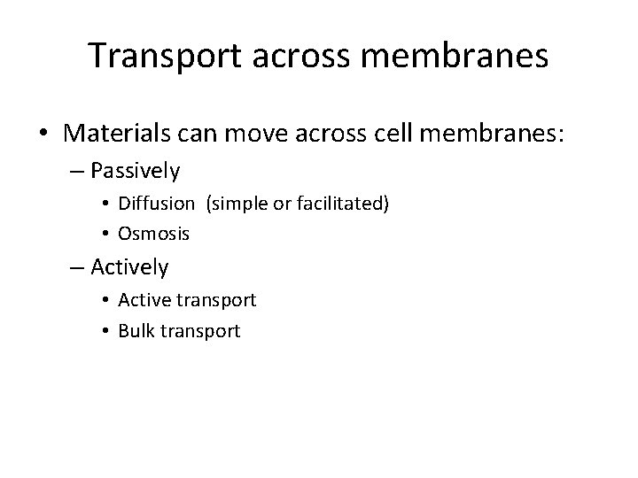 Transport across membranes • Materials can move across cell membranes: – Passively • Diffusion