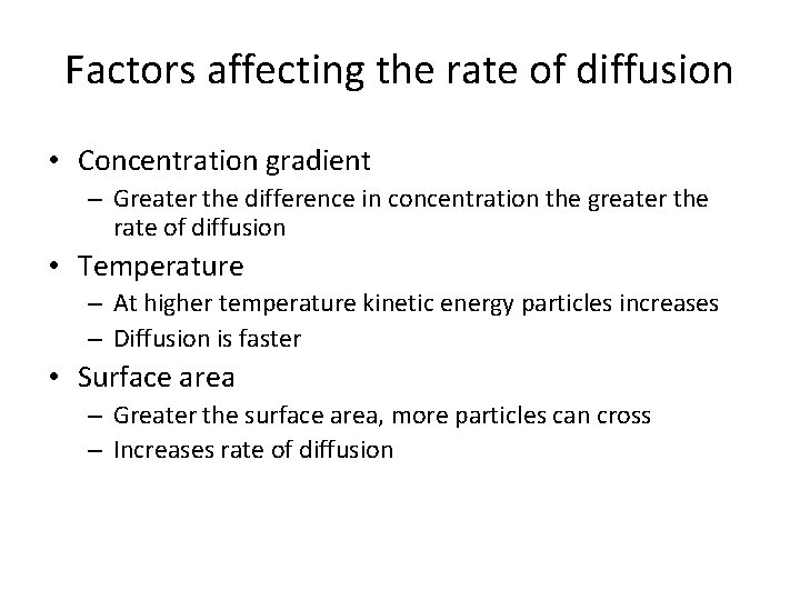 Factors affecting the rate of diffusion • Concentration gradient – Greater the difference in