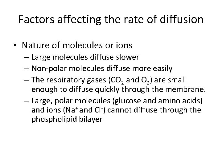 Factors affecting the rate of diffusion • Nature of molecules or ions – Large