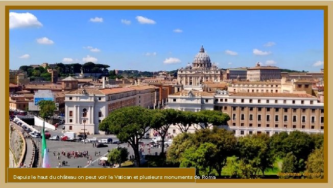 Depuis le haut du château on peut voir le Vatican et plusieurs monuments de