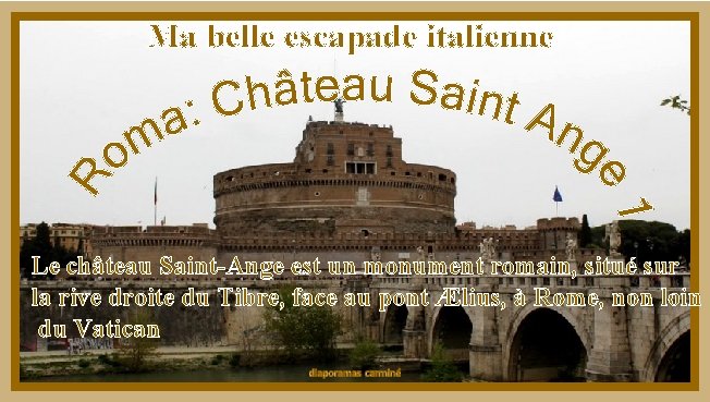 Ma belle escapade italienne Le château Saint-Ange est un monument romain, situé sur la