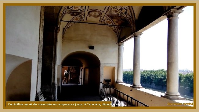 Cet édifice servit de mausolée aux empereurs jusqu’à Caracalla, décédé en 217. 