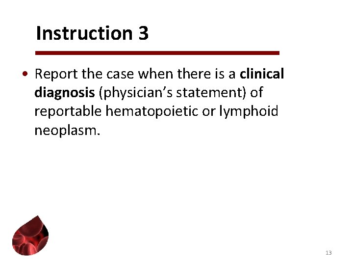 Instruction 3 • Report the case when there is a clinical diagnosis (physician’s statement)