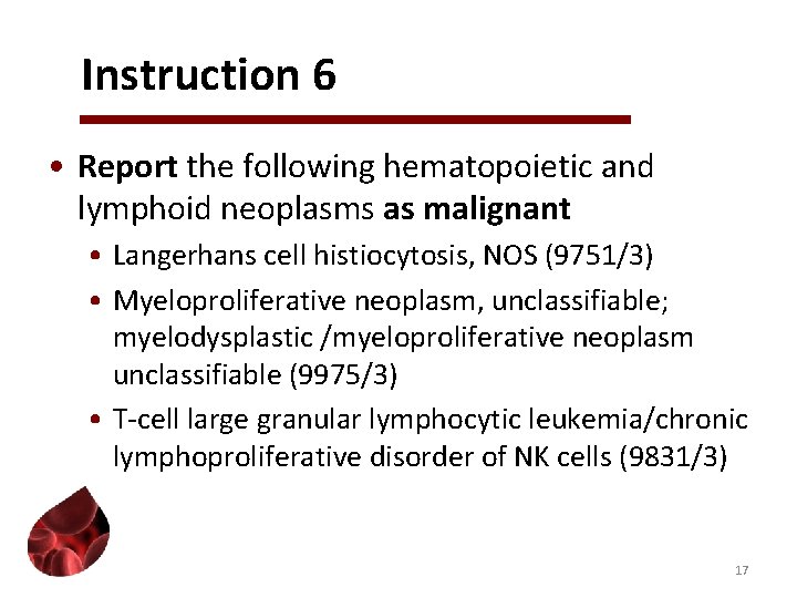 Instruction 6 • Report the following hematopoietic and lymphoid neoplasms as malignant • Langerhans