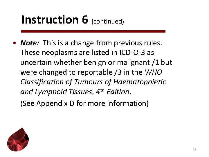 Instruction 6 (continued) • Note: This is a change from previous rules. These neoplasms