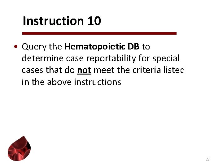 Instruction 10 • Query the Hematopoietic DB to determine case reportability for special cases