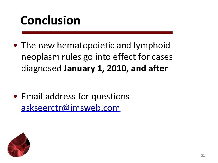 Conclusion • The new hematopoietic and lymphoid neoplasm rules go into effect for cases