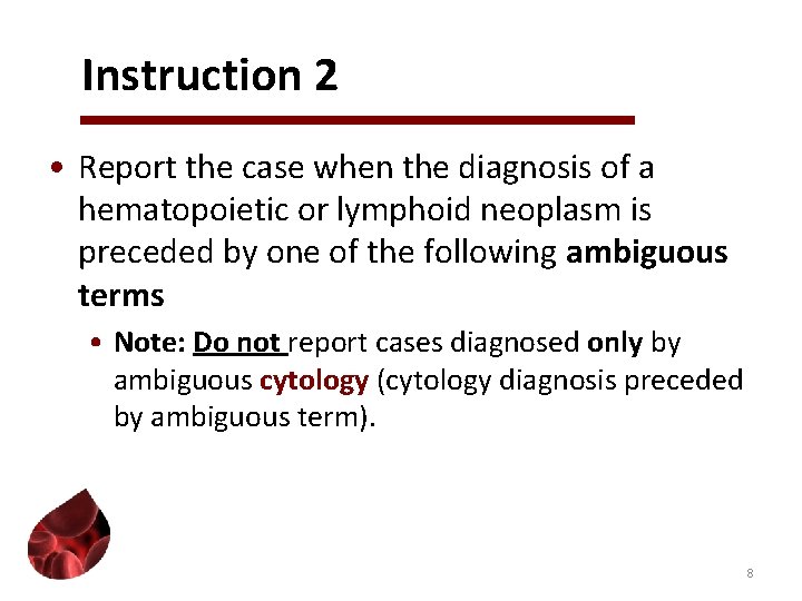 Instruction 2 • Report the case when the diagnosis of a hematopoietic or lymphoid