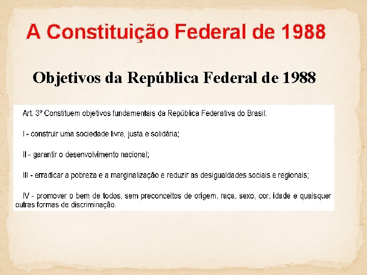A Constituição Federal de 1988 Objetivos da República Federal de 1988 