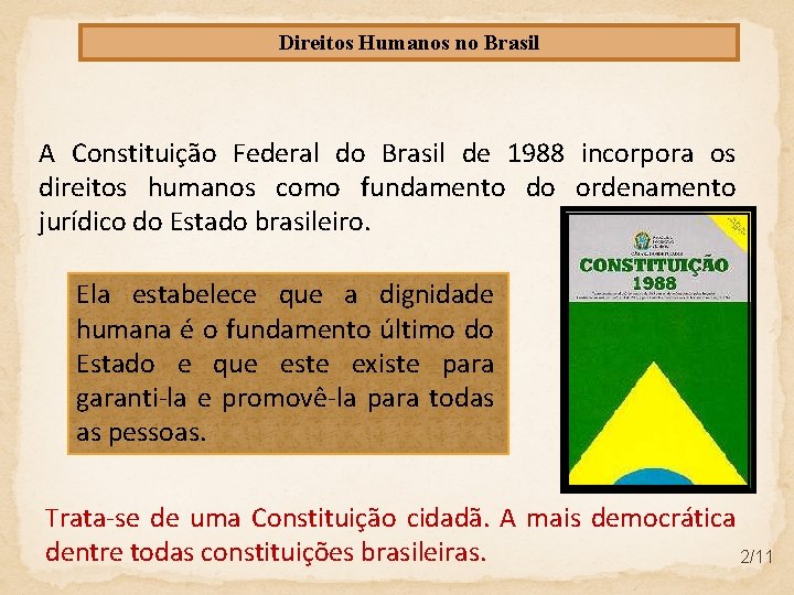 Direitos Humanos no Brasil A Constituição Federal do Brasil de 1988 incorpora os direitos