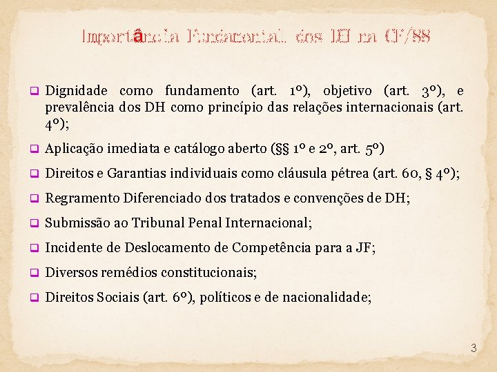 Importância Fundamental dos DH na CF/88 q Dignidade como fundamento (art. 1º), objetivo (art.