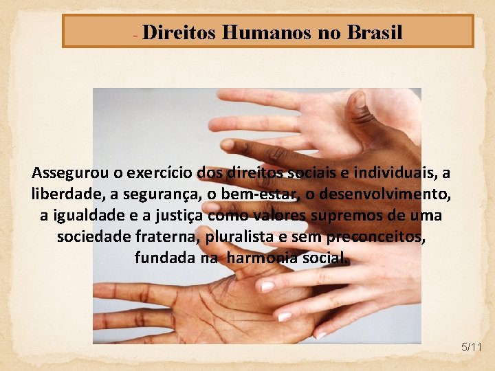 - Direitos Humanos no Brasil Assegurou o exercício dos direitos sociais e individuais, a
