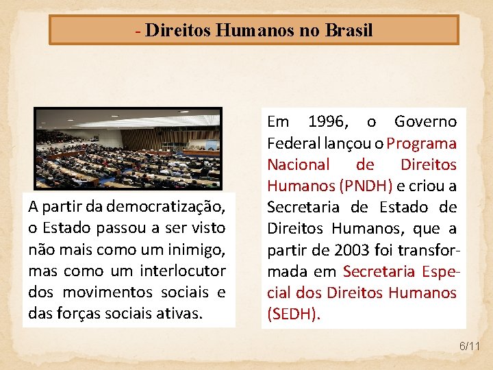- Direitos Humanos no Brasil A partir da democratização, o Estado passou a ser